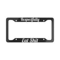 Respectfully Eat S*** - Bold License Plate Frame
