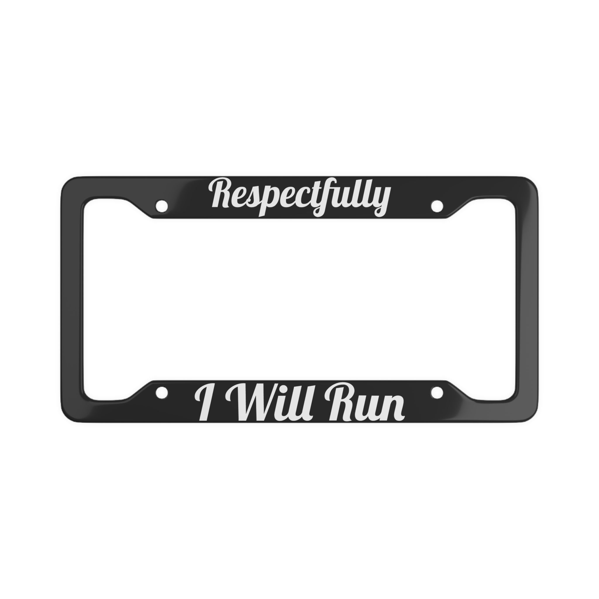 Respectfully I Will Run - Bold License Plate Frame