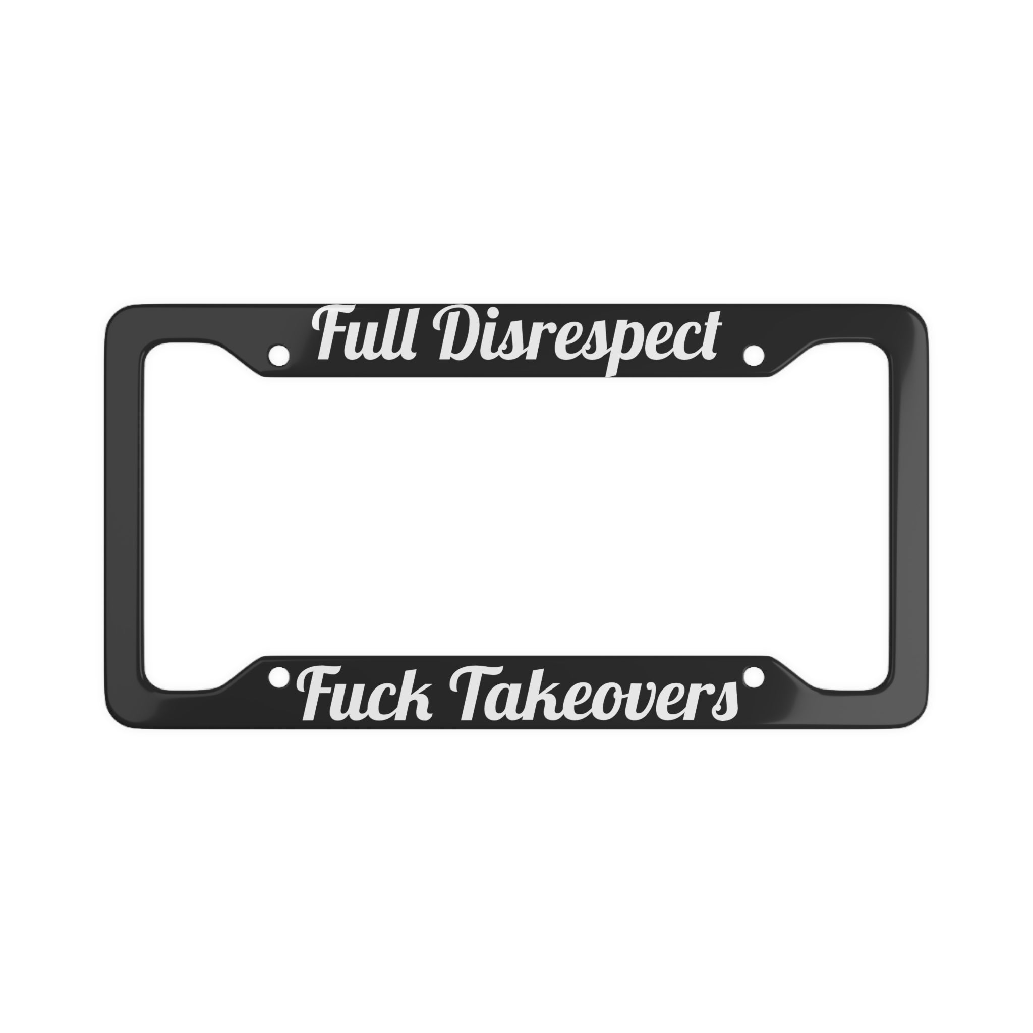 Full Disrespect F*** Takeovers - Bold License Plate Frame