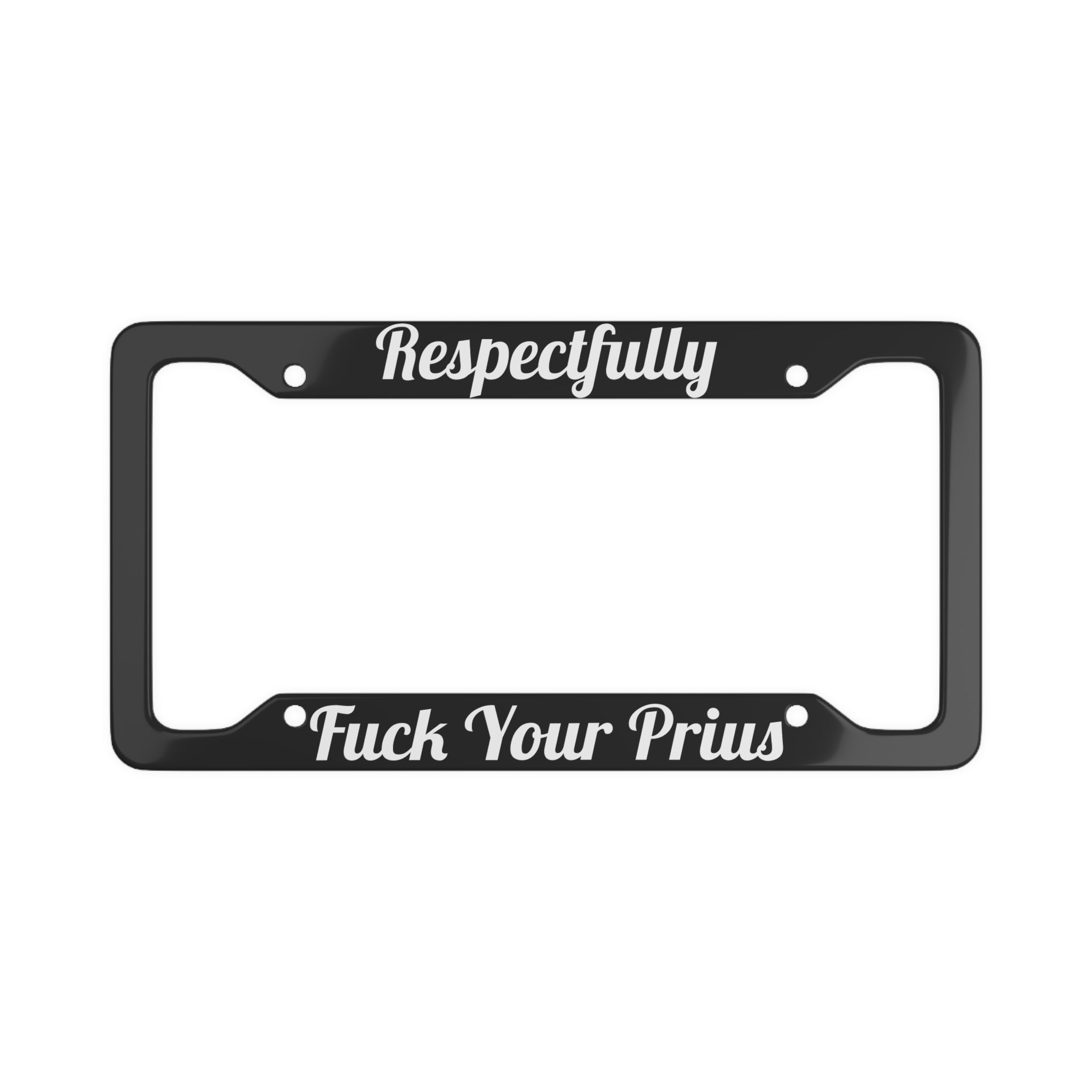 Respectfully F*** Your Prius - Bold License Plate Frame